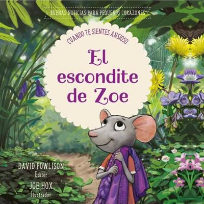 El Escondite de Zoé: Buenas Noticias para Pequeños Corazones – Paul David Tripp