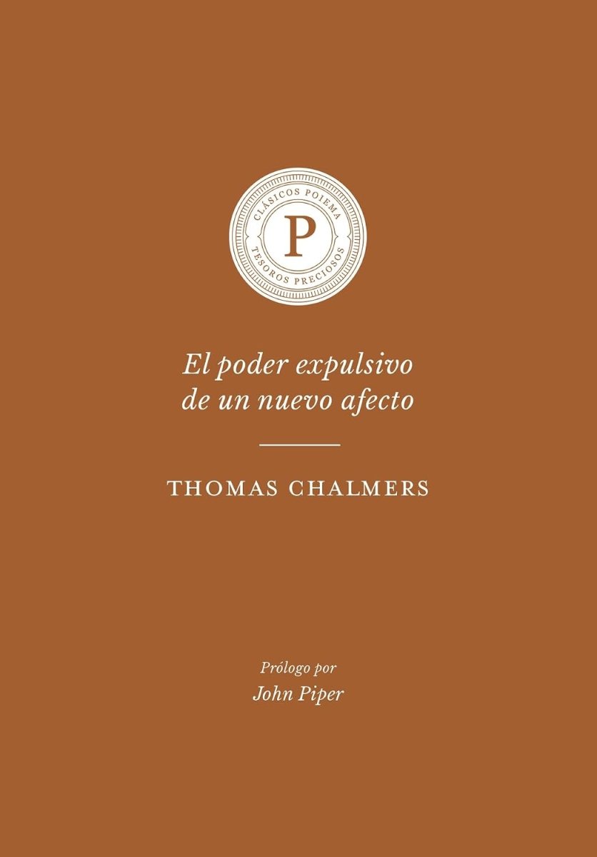 El Poder Expulsivo De Un Nuevo Afecto - Thomas Chalmers