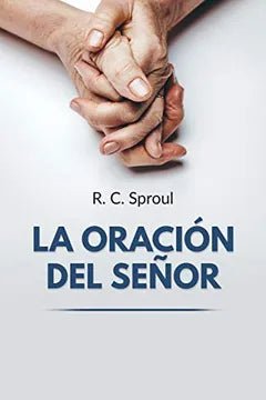 La Oracion Del Señor Sproul