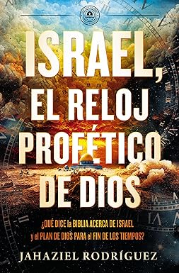 Israel: El Reloj Profético De Dios - Jahaziel Rodríguez
