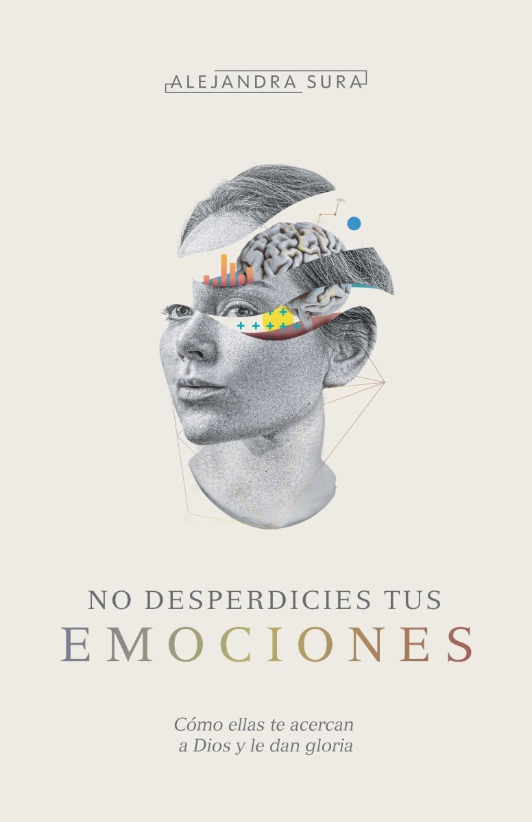 No Desperdicies Tus Emociones Alejandra Sura - B&H - Lifeway