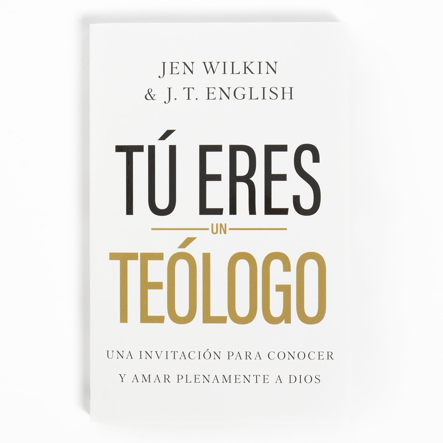 Tu Eres Un Teologo: Una Invitación A Conocer Y Amar Bien A Dios