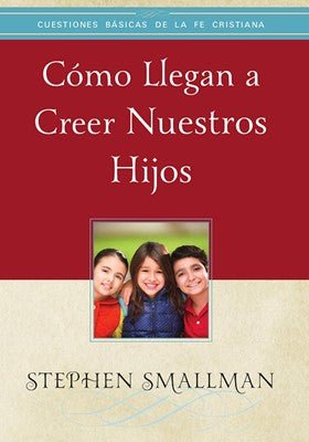 Cómo Llegan A Creer Nuestros Hijos