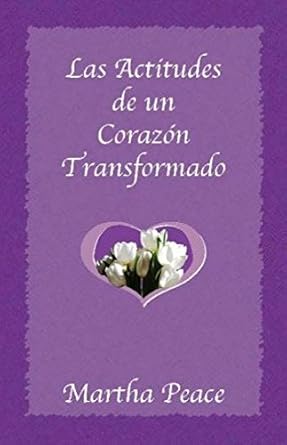 Las Actitudes De Un Corazón Transformado