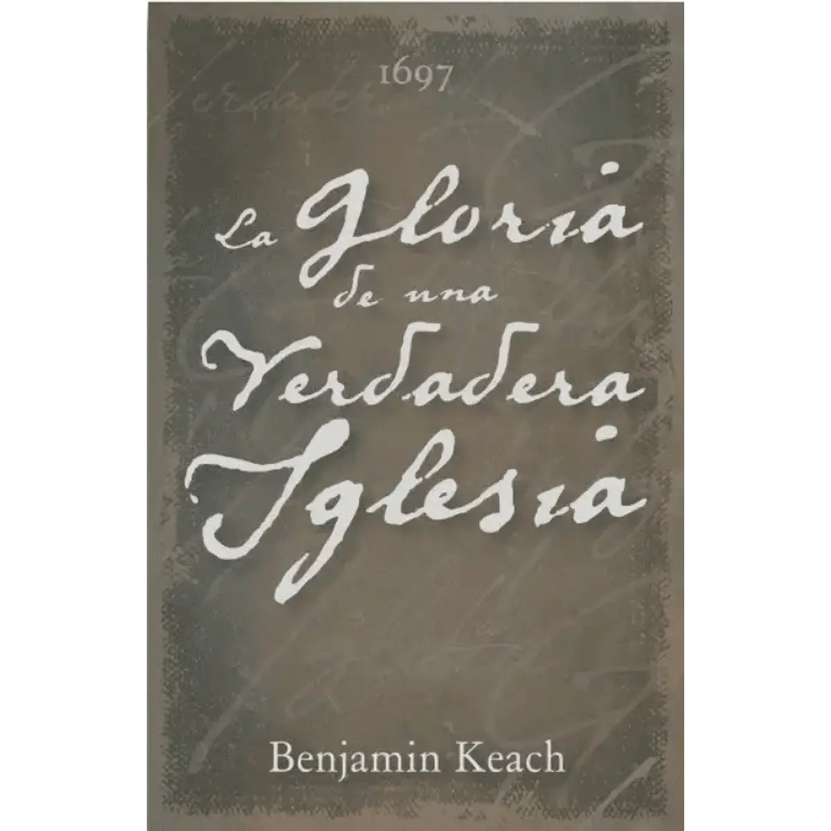 La Gloria de la Iglesia Verdadera Keach Benjamin Oracion Publicaciones