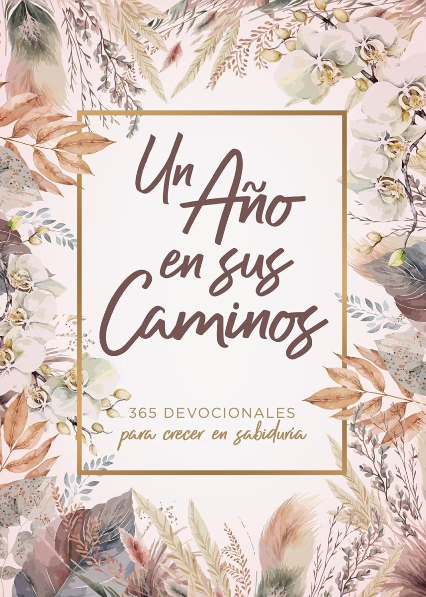 Un Año En Sus Caminos: 365 Devocionales Para Crecer En Sabiduría