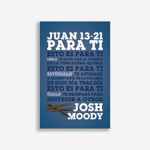 Juan 13-21 Para Ti - Josh Moody
