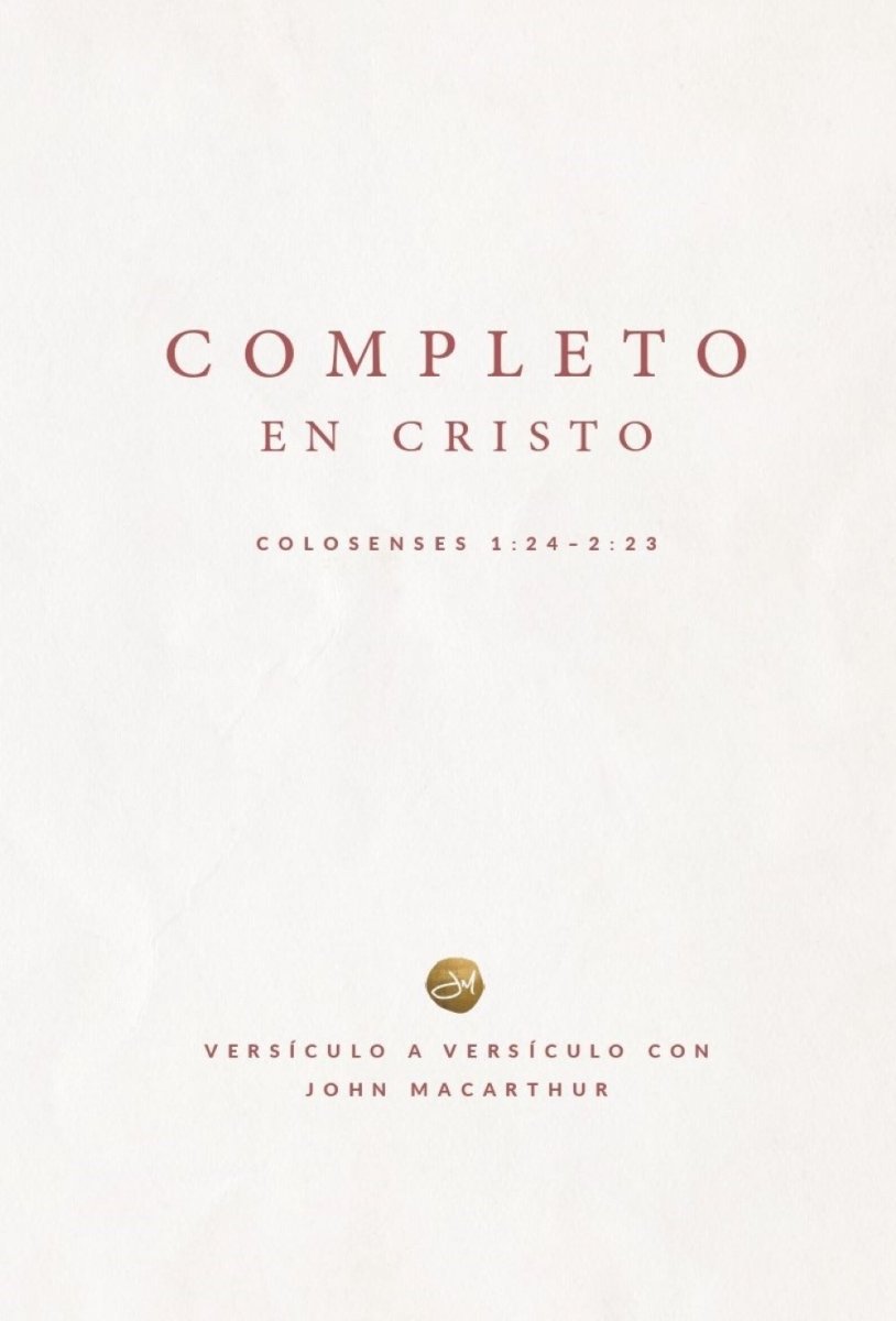 Completo En Cristo: Colosenses 1:24 - 2:23 - John Macarthur