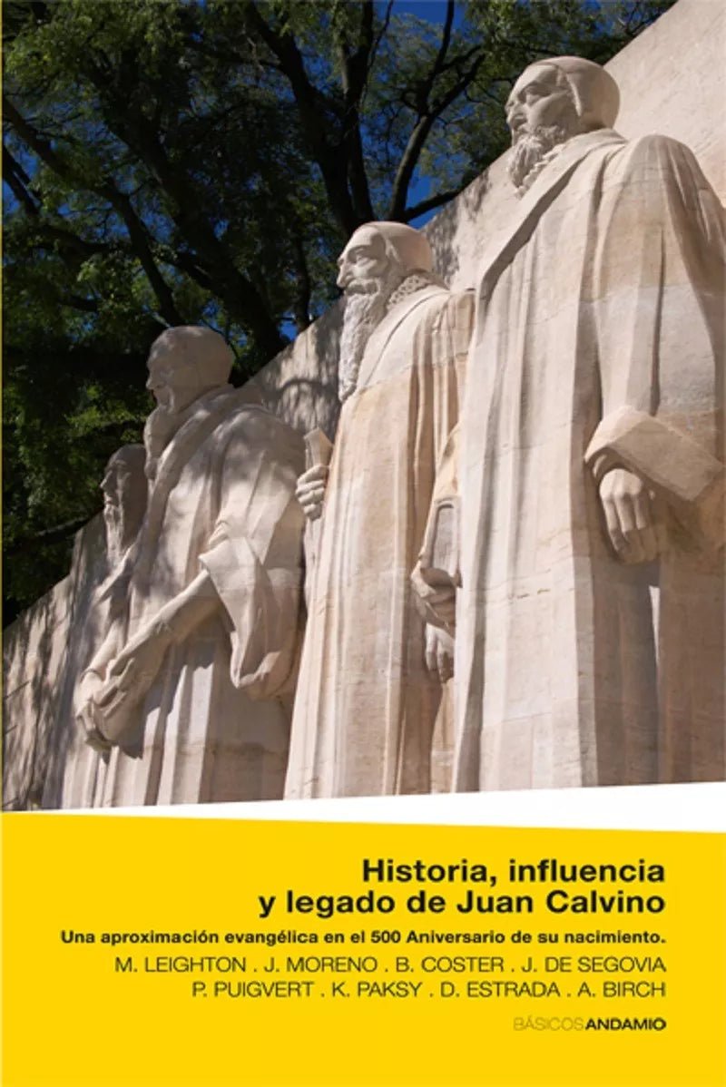 Historia Influencia Y Legado De Juan Calvino  Matt Leighton, José Moreno Berrocal, Bernard Coster, José de Segovia, Pedro Puigvert, Krisztina Paksy, David Estrada Andamio