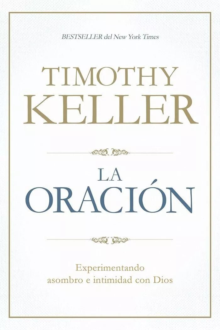La Oracion Experimentando Asombro E Intimidad Con Dios - Timothy Keller