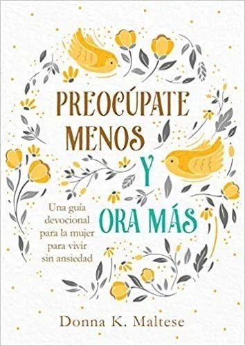 Preocúpate menos y ora más - Devocional para la Mujer