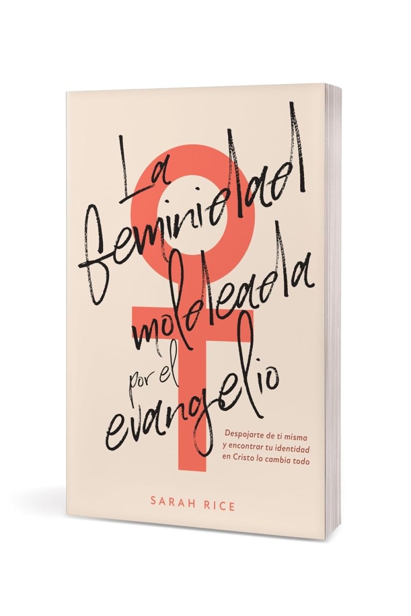 La Feminidad Moldeada Por El Evangelio - Sarah Rice
