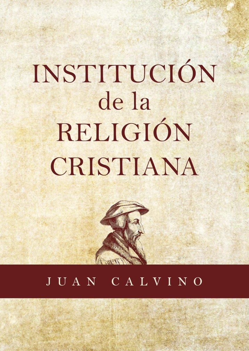 La Institución De La Religión Cristiana - Juan Calvino