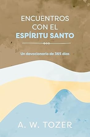 Encuentros Con El Espiritu Santo: Un Devocional De 365 Dias