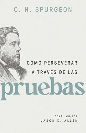 Como Perseverar A Través De Las Pruebas Charles Spurgeon - Portavoz