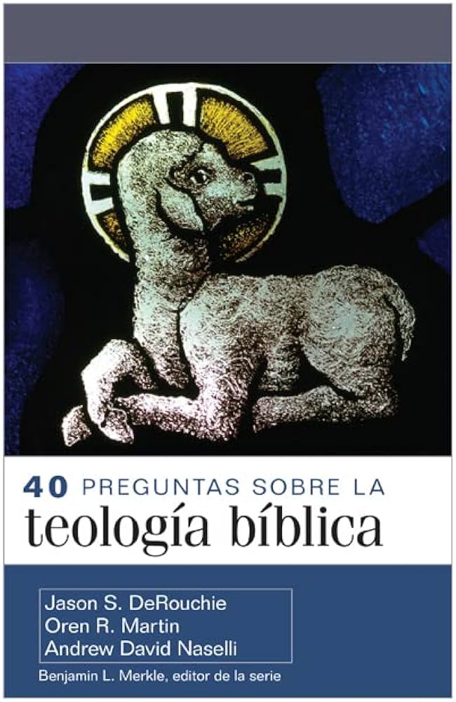 40 Preguntas Sobre La Teologia Biblica Benjamin L. Merkle - Portavoz