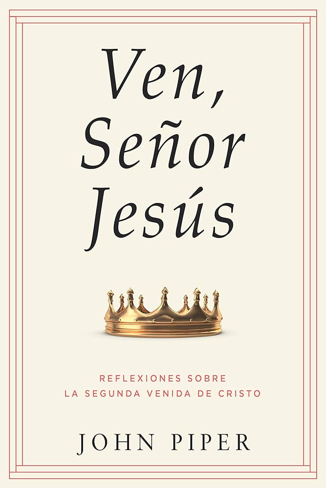 Ven Señor Jesus John Piper - Portavoz