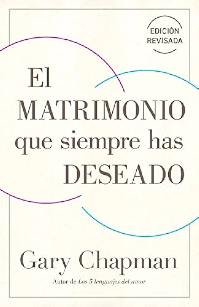 Matrimonio Que Siempre Has Deseado Gary Chapman