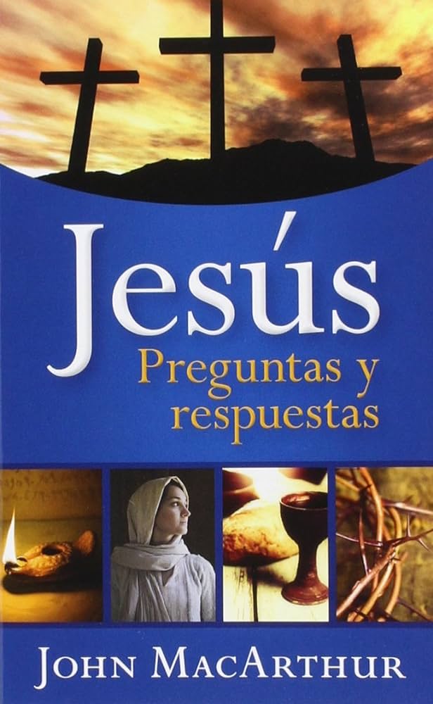 Jesús: Preguntas Y Respuestas  John Macarthur