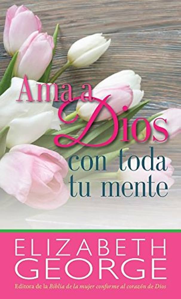 Ama A Dios Con Toda Tu Mente - Elizabeth George - Portavoz