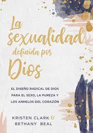 La Sexualidad Definida Por Dios - Clark Kristen/Bethany Beal