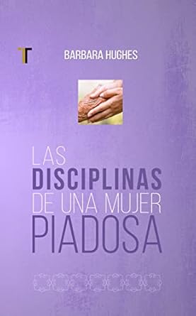 Las Disciplinas De Una Mujer Piadosa