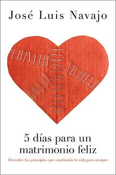 5 Días Para Un Matrimonio Feliz - Jose Luis Navajo