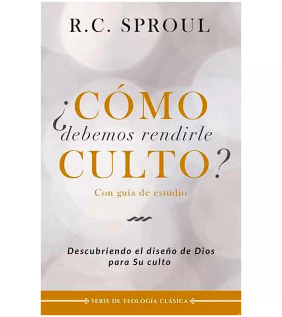 ¿Cómo Debemos Rendirle Culto? - Descubre El Diseño De Dios Para Su Culto