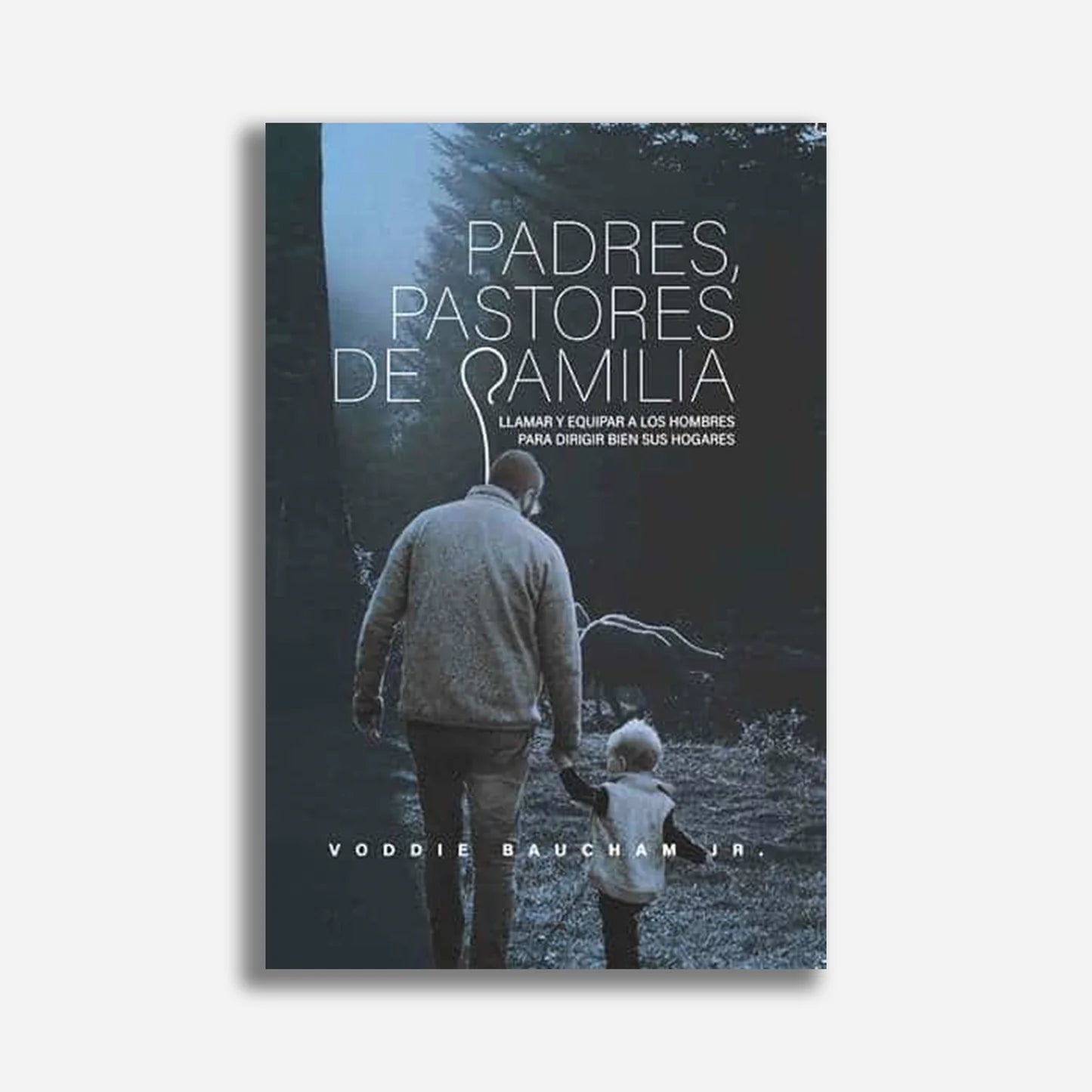 Padres Pastores De Familia Voddie Baucham - Faro De Gracia