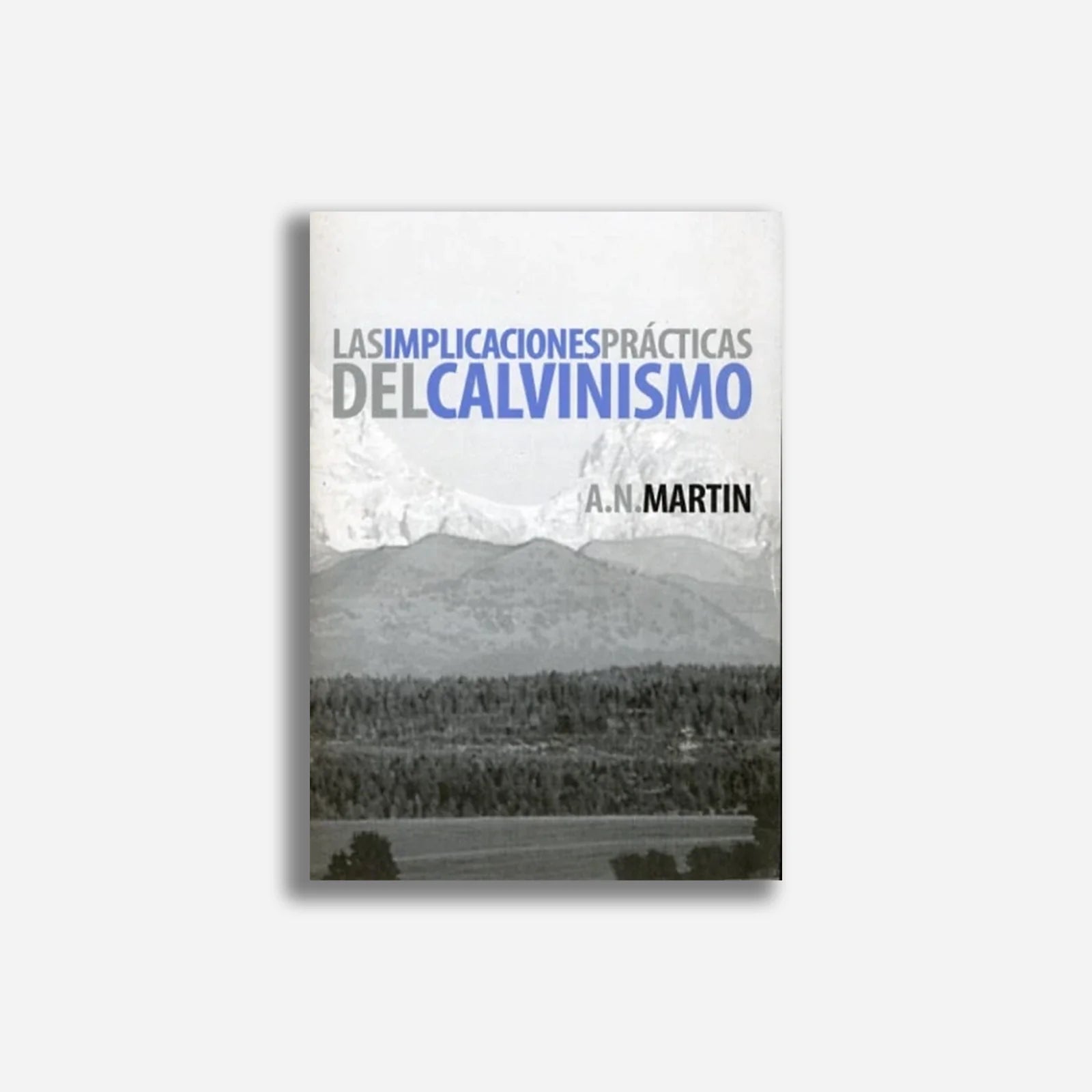 Las Implicaciones Practicas Del Calvinismo A N Martin - Faro De Gracia