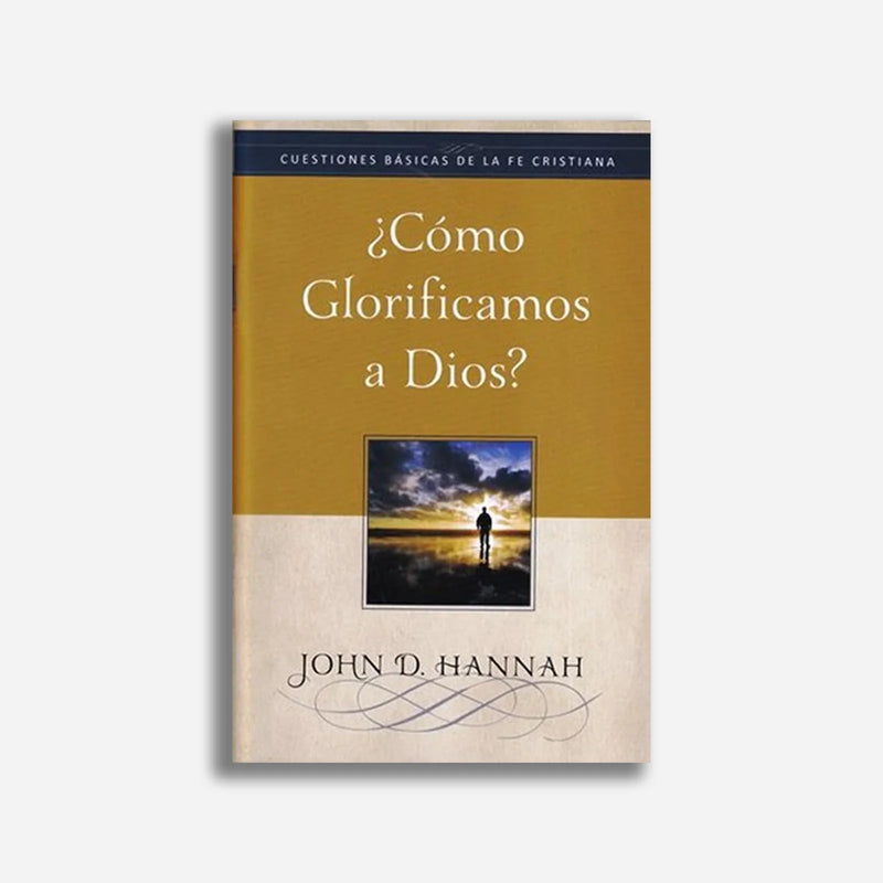 ¿Como Glorificamos A Dios? John D. Hannah - Faro De Gracia