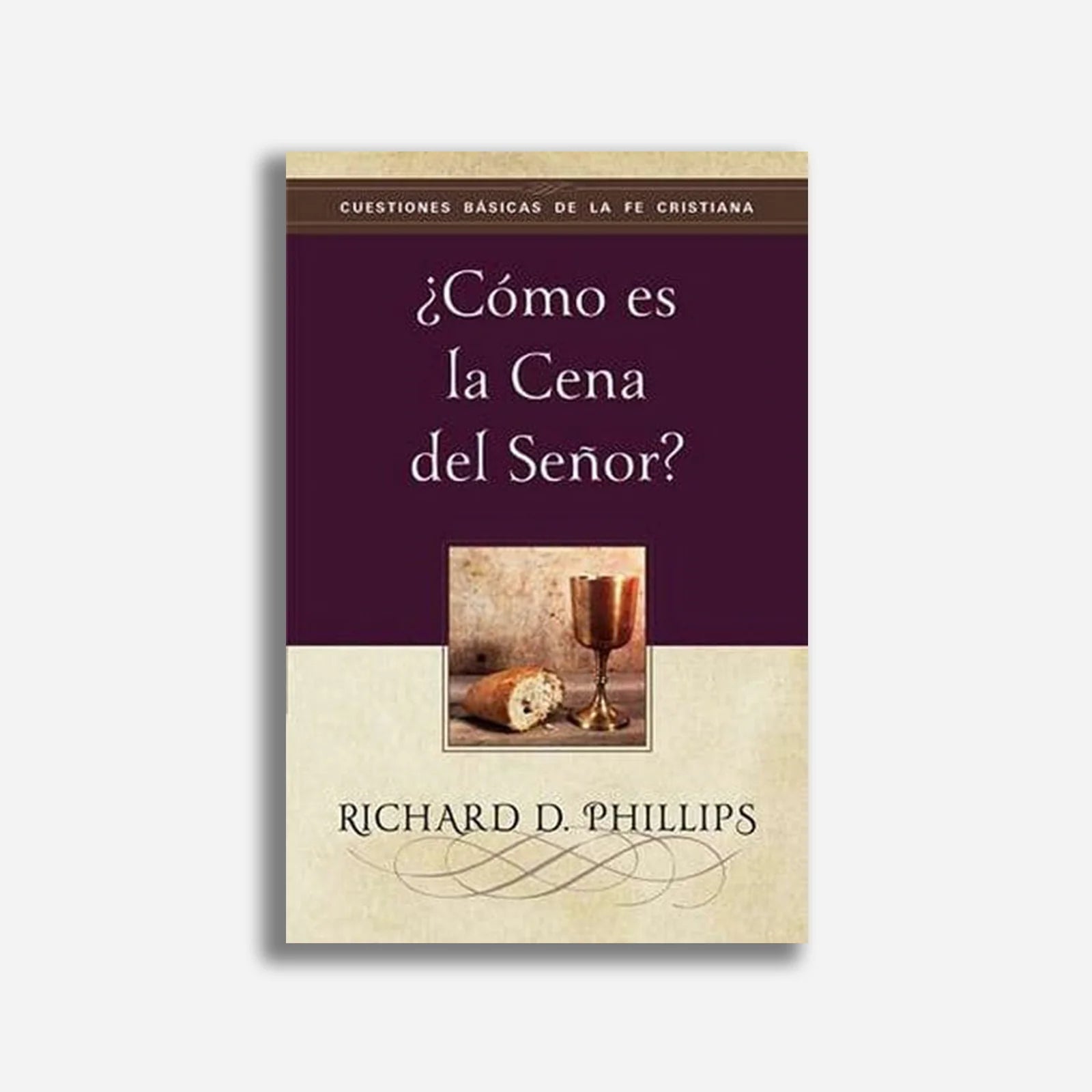 ¿Como Es La Cena Del Señor? Richard D Phillips - Faro De Gracia