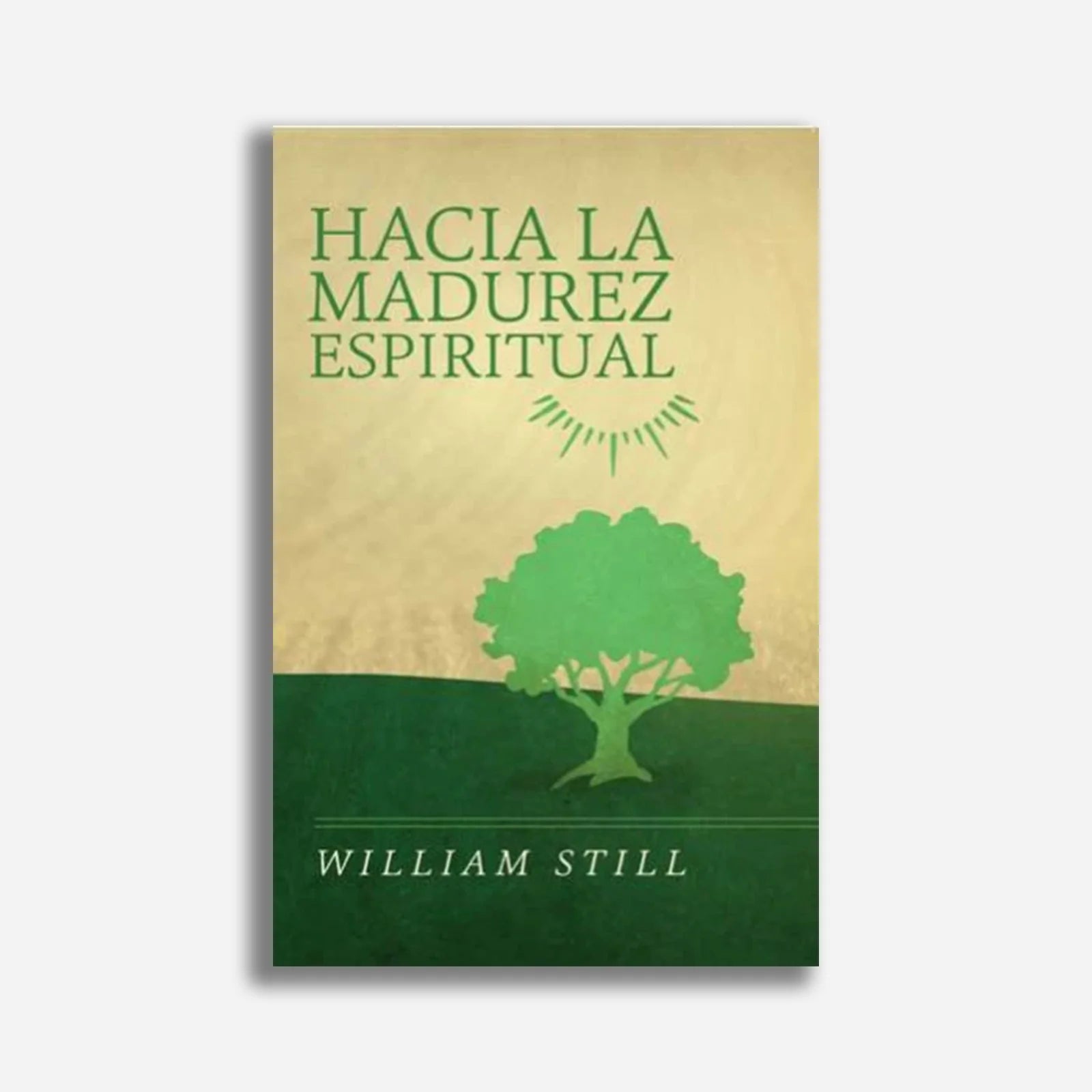 Hacia La Madurez Espiritual William Still - Faro De Gracia