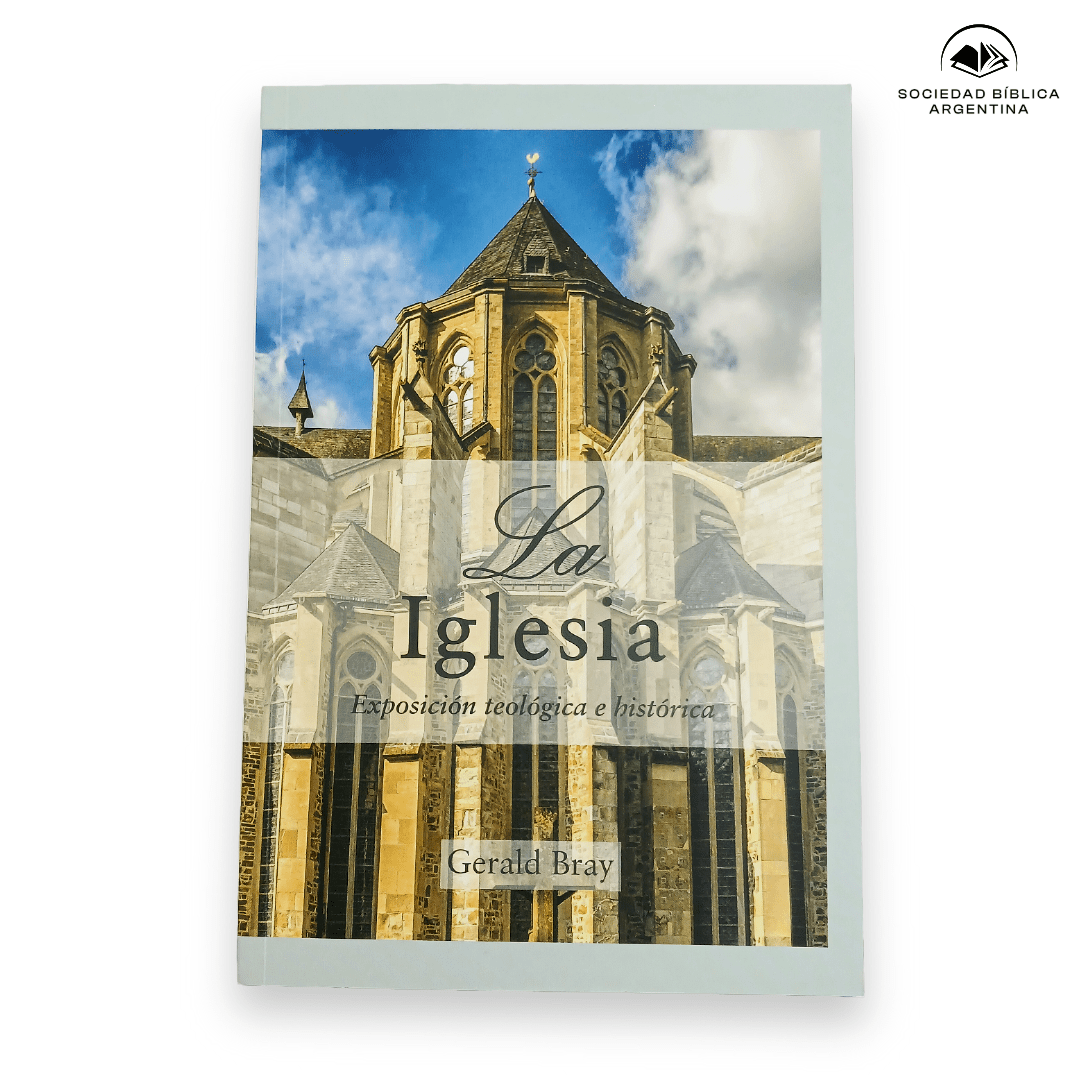 La Iglesias: Exposición teológica e histórica - Gerald Bray