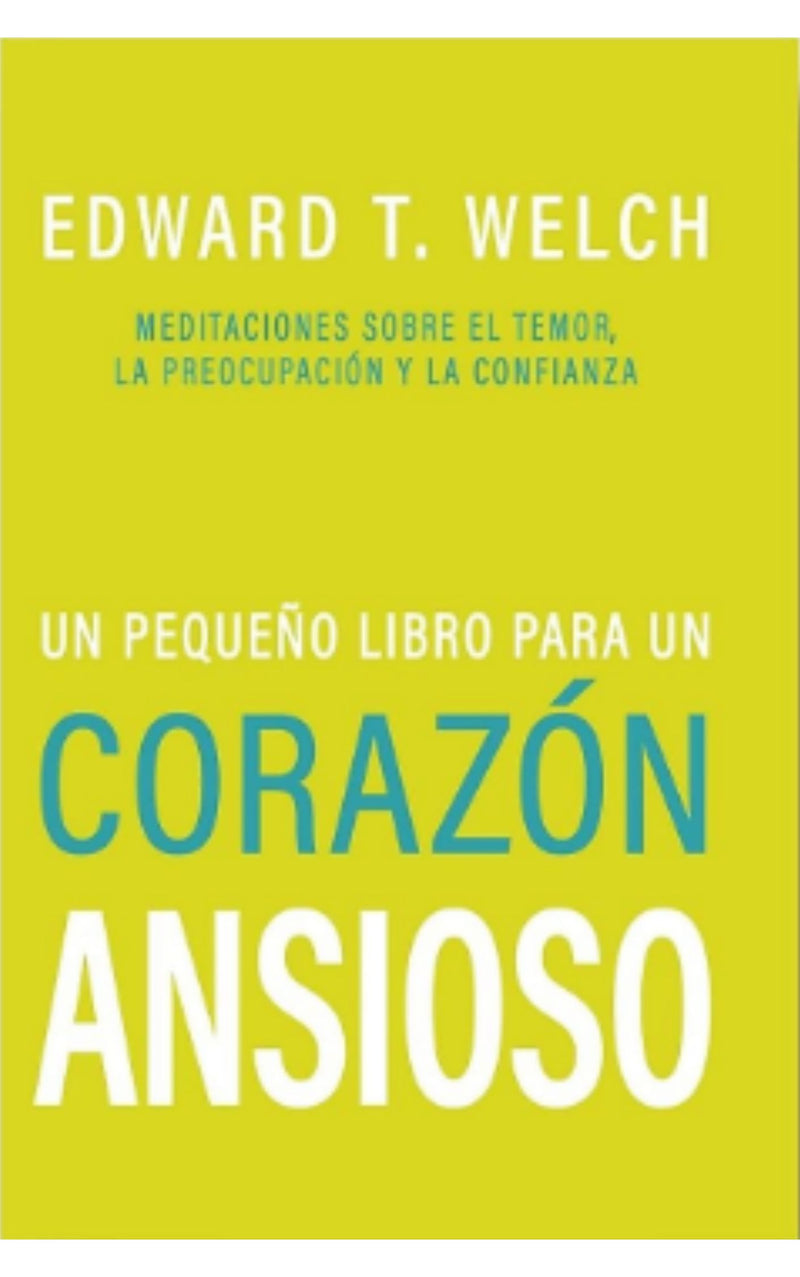 Un Pequeño Libro Para Un Corazón Ansioso Welch - EBI