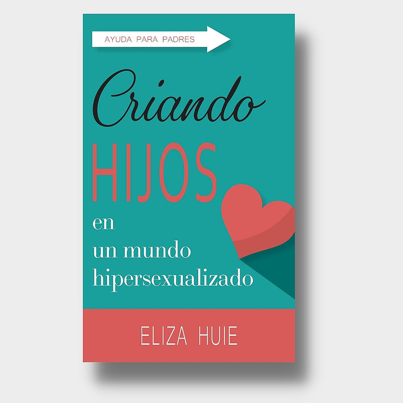 Criando Hijos En Un Mundo Hiper Sexualizado Huie - Ebi