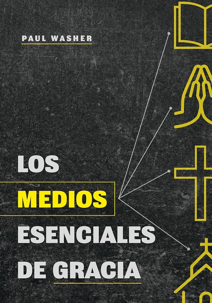 Los Medios Esenciales De Gracia Paul Washer Poiema