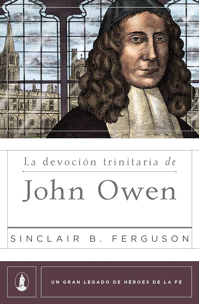 La Devoción Trinitaria De John Owen Sinclair B Ferguson Poiema