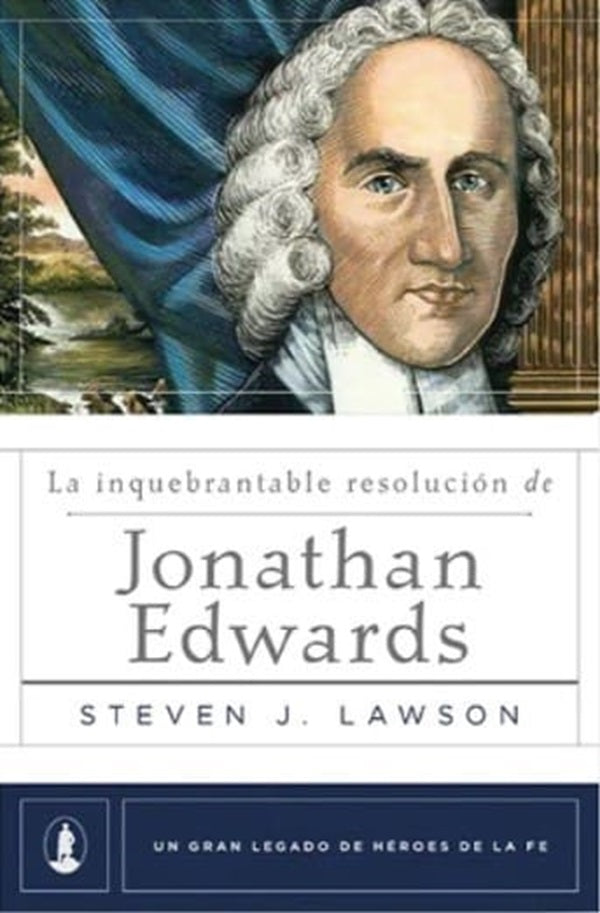 La Inquebrantable Resolucion De Jonathan Edwards