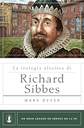 La Teología Afectiva De Richard Sibbes