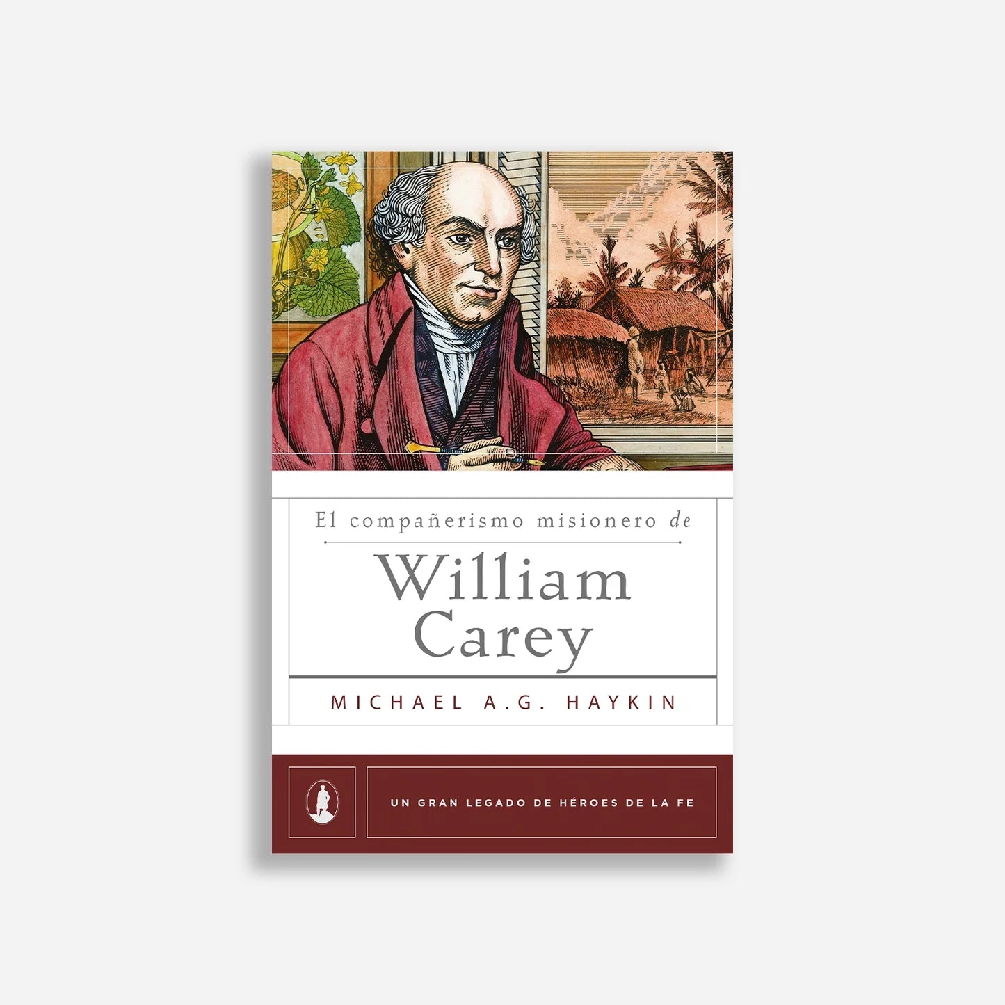 El Compañerismo Misionero De William Carey Haykin - Poiema