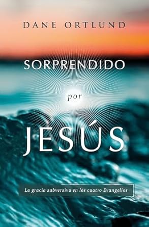 Sorprendido Por Jesús - Dane Ortlund