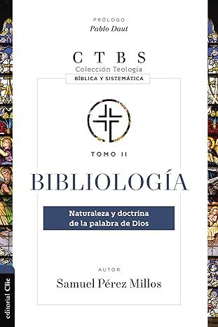 Bibliologia: Naturaleza Y Doctrina De La Palabra De Dios