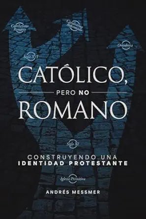 Católico Pero No Romano - Andrés Messmer