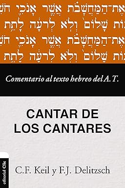 Comentario Al Texto Hebreo Del Antiguo Testamento: Cantar De Los Cantares - Franz Delitzsch