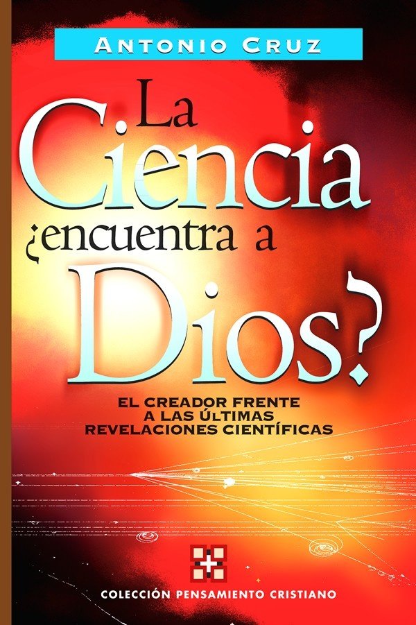 Ciencia, ¿Encuentra A Dios? - Antonio Cruz