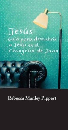 Jesús. Guía Para Descubrir A Jesús En El Evangelio De Juan