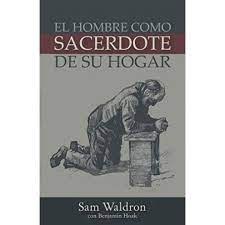 El Hombre como Sacerdote de Su Hogar Waldron Sam Oracion Publicaciones