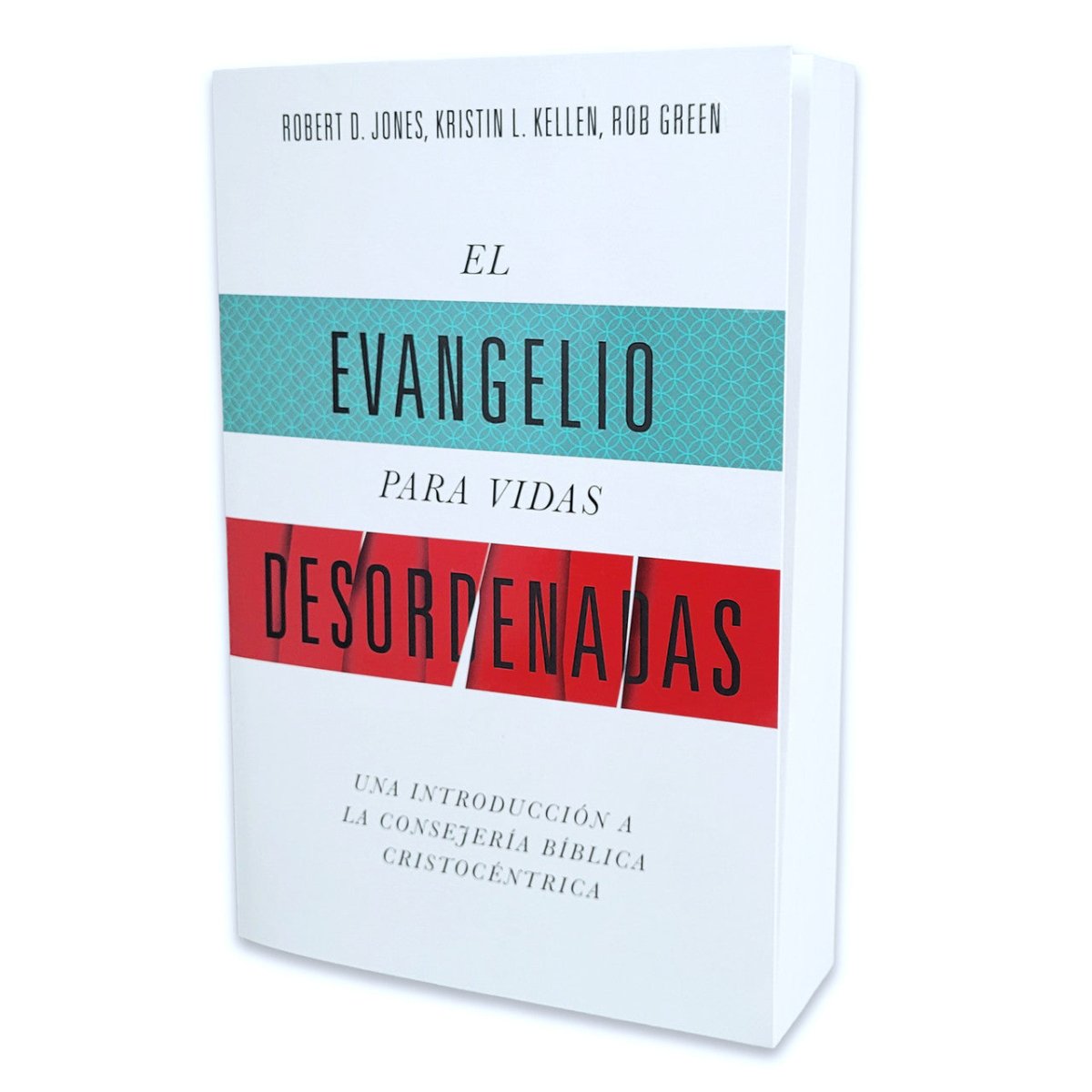 El Evangelio Para Vidas Desordenadas: Una Introducción A La Consejería Bíblica Cristocéntrica - Robert D. Jones