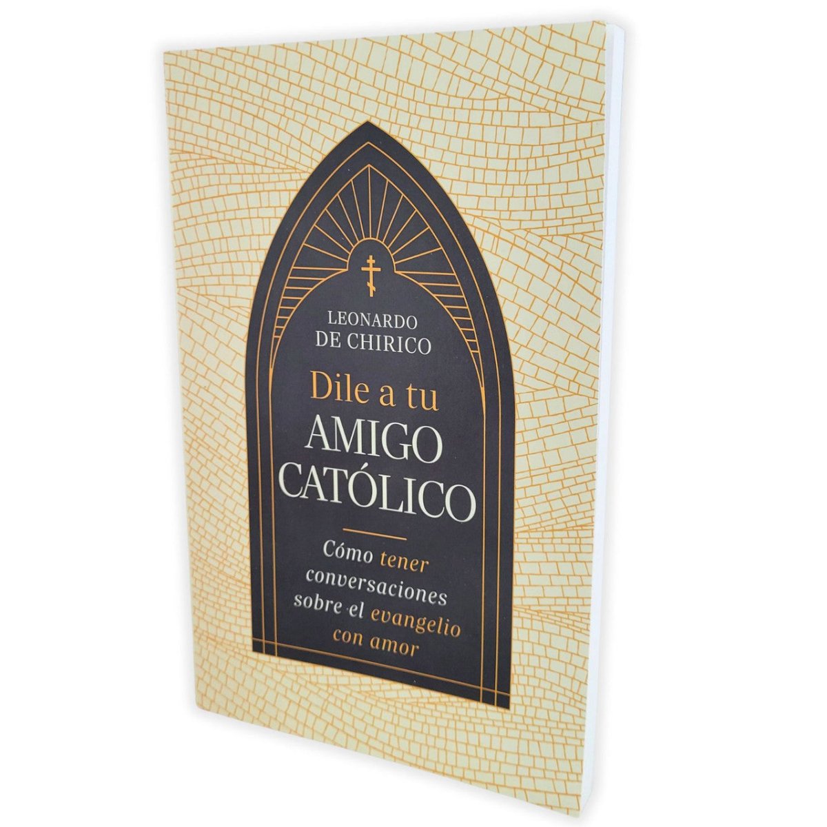 Dile A Tu Amigo Catolico - Leonardo De Chirico